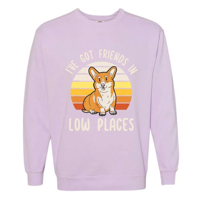 Pembroke Welsh Corgi Dog Ive Got Friends In Low Places Garment-Dyed Sweatshirt