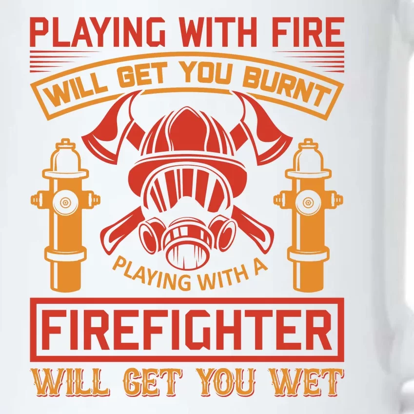 Playing With Fire Will Get You Burn Firefighter Will Get You Wet Black Color Changing Mug