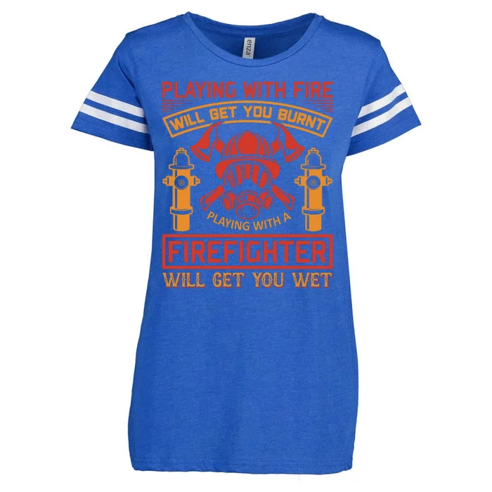 Playing With Fire Will Get You Burn Firefighter Will Get You Wet Enza Ladies Jersey Football T-Shirt