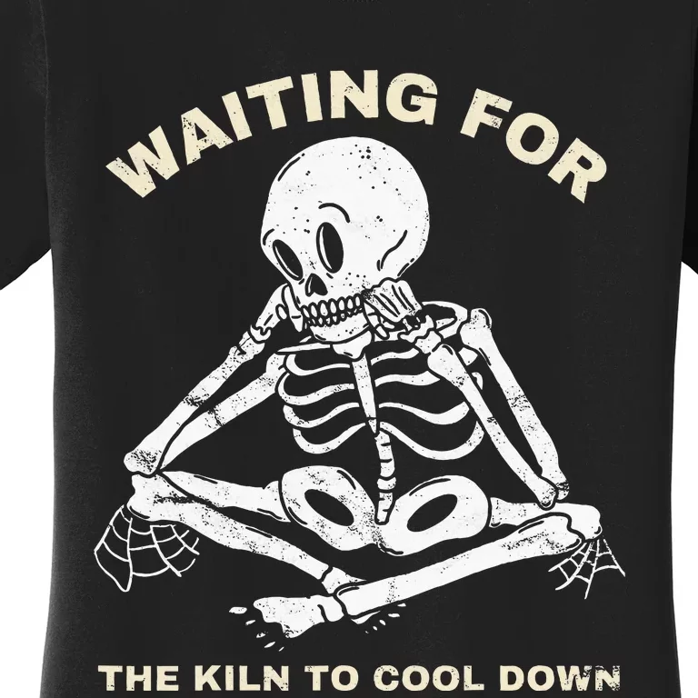 Pottery Waiting for the Kiln To Cool Down Funny Pottery Women's T-Shirt