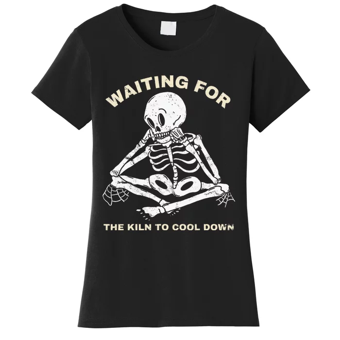 Pottery Waiting for the Kiln To Cool Down Funny Pottery Women's T-Shirt