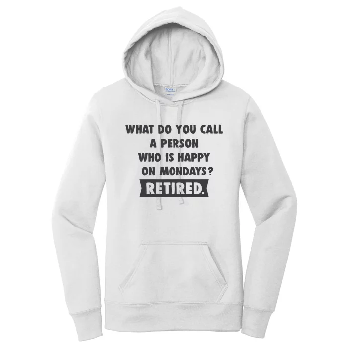 Person Who Is Happy On Mondays Retired Funny Retirement Women's Pullover Hoodie