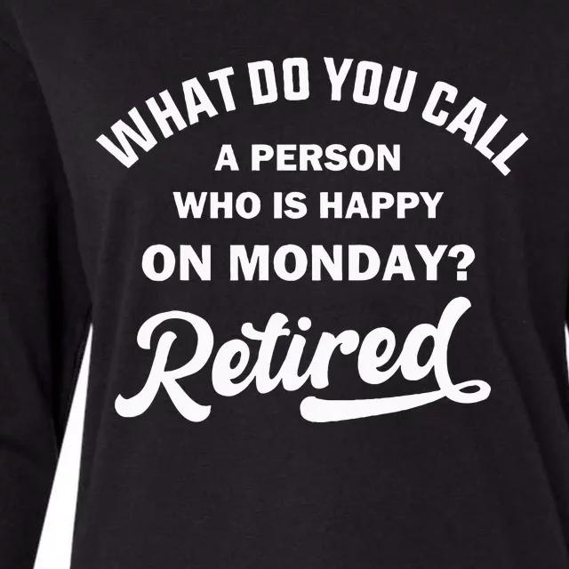 Person Who Is Happy On Mondays Retired Funny Retirement Womens Cotton Relaxed Long Sleeve T-Shirt