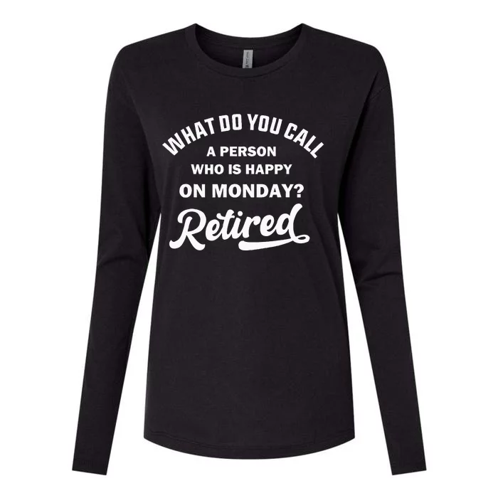 Person Who Is Happy On Mondays Retired Funny Retirement Womens Cotton Relaxed Long Sleeve T-Shirt