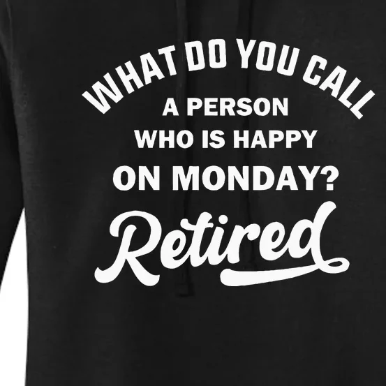 Person Who Is Happy On Mondays Retired Funny Retirement Women's Pullover Hoodie