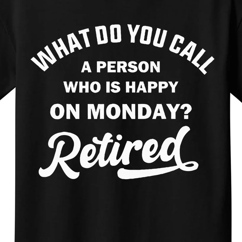 Person Who Is Happy On Mondays Retired Funny Retirement Kids T-Shirt