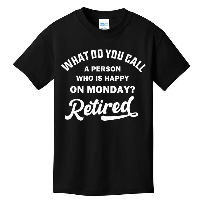 Person Who Is Happy On Mondays Retired Funny Retirement Kids T-Shirt