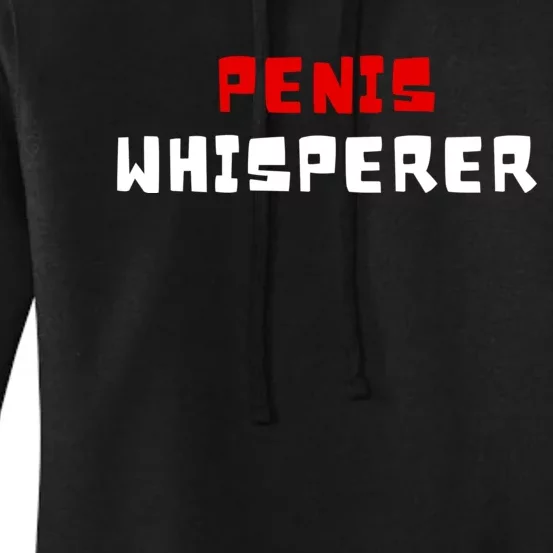 Penis Whisperer I Love Cock Dick Funny Gift Women's Pullover Hoodie