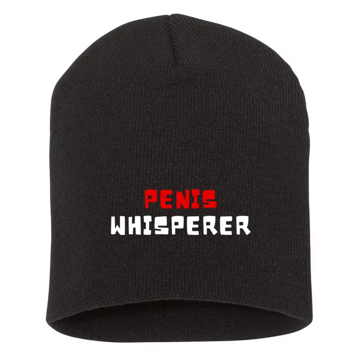 Penis Whisperer I Love Cock Dick Funny Gift Short Acrylic Beanie