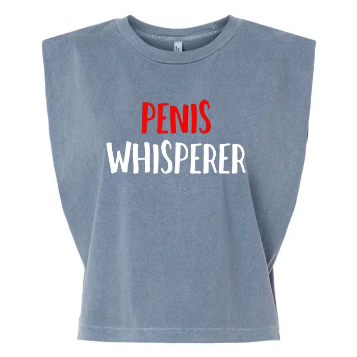 Penis Whisperer I Love Cock Dick Funny Garment-Dyed Women's Muscle Tee