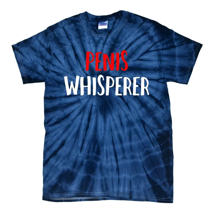 Penis Whisperer I Love Cock Dick Funny Tie-Dye T-Shirt