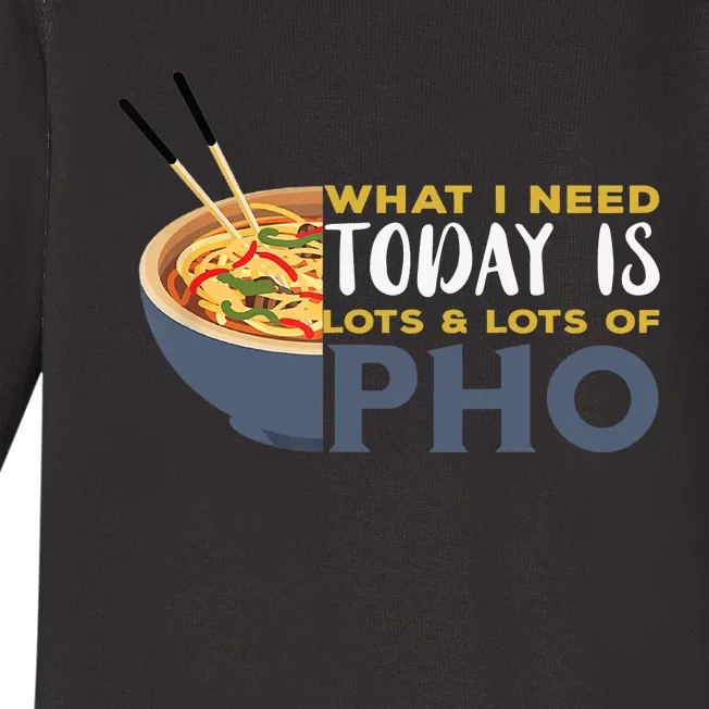 Pho What I Need Pho Bowl Vietnamese Noodle Soup Pho Soup Baby Long Sleeve Bodysuit