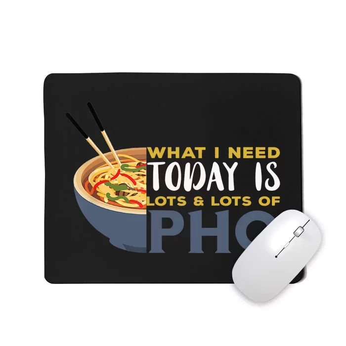 Pho What I Need Pho Bowl Vietnamese Noodle Soup Pho Soup Mousepad