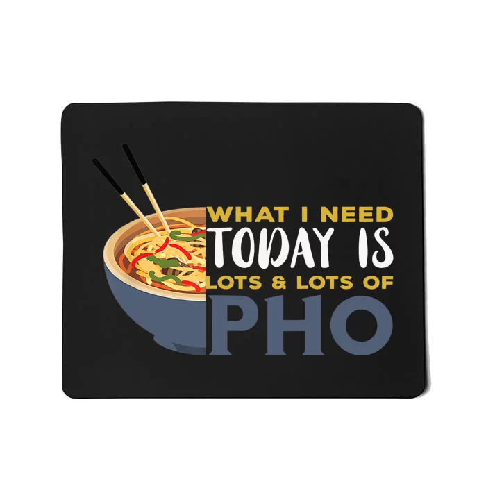 Pho What I Need Pho Bowl Vietnamese Noodle Soup Pho Soup Mousepad