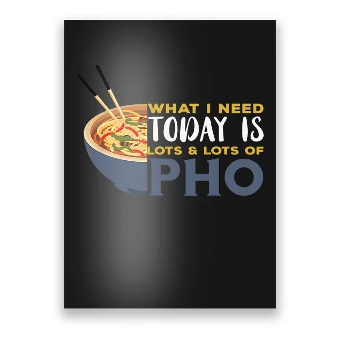 Pho What I Need Pho Bowl Vietnamese Noodle Soup Pho Soup Poster