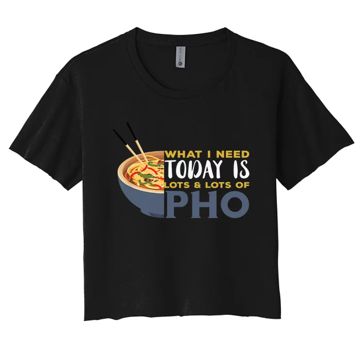 Pho What I Need Pho Bowl Vietnamese Noodle Soup Pho Soup Women's Crop Top Tee