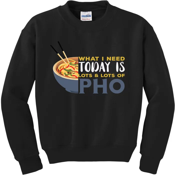 Pho What I Need Pho Bowl Vietnamese Noodle Soup Pho Soup Kids Sweatshirt