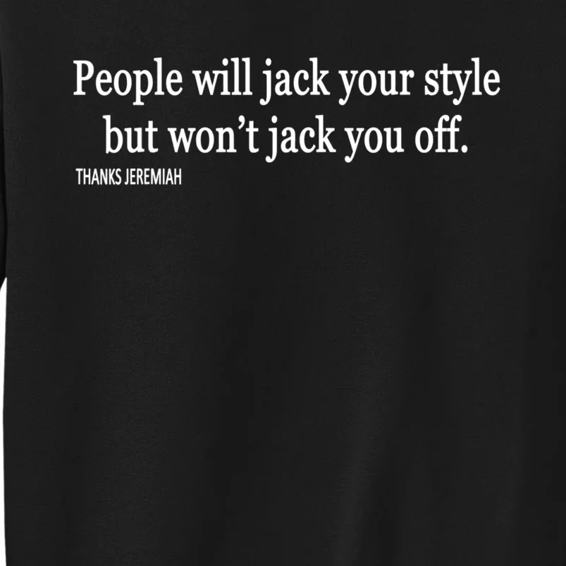 People Will Jack Your Style But Won't Jack You Off Sarcasm Quotes Tall Sweatshirt