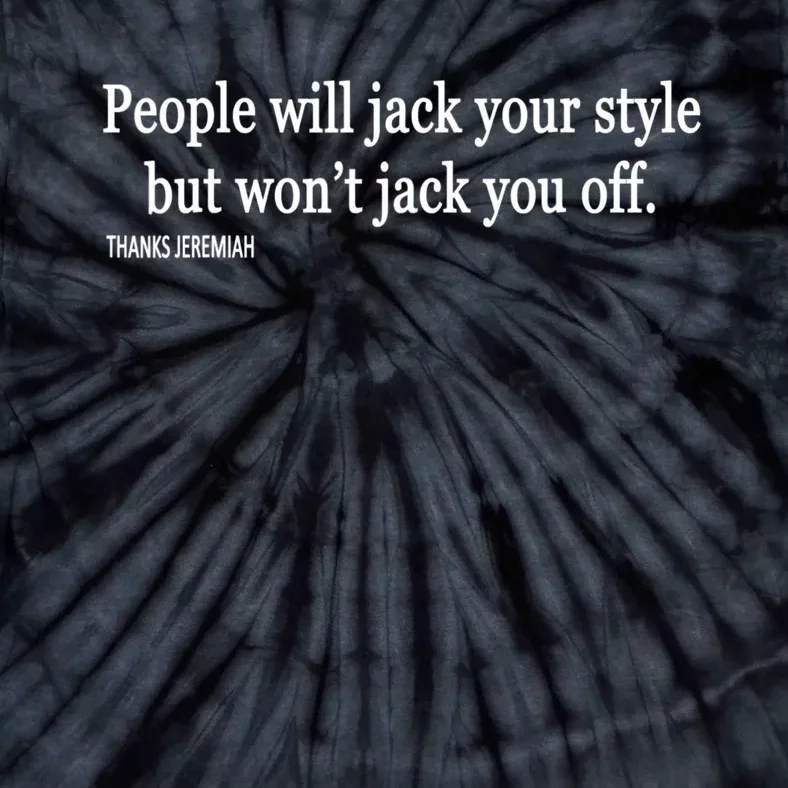 People Will Jack Your Style But Won't Jack You Off Sarcasm Quotes Tie-Dye T-Shirt