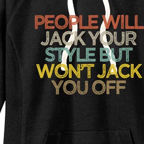 People Will Jack Your Style But Won't Jack You Off Sarcasm Quotes Women's Fleece Hoodie