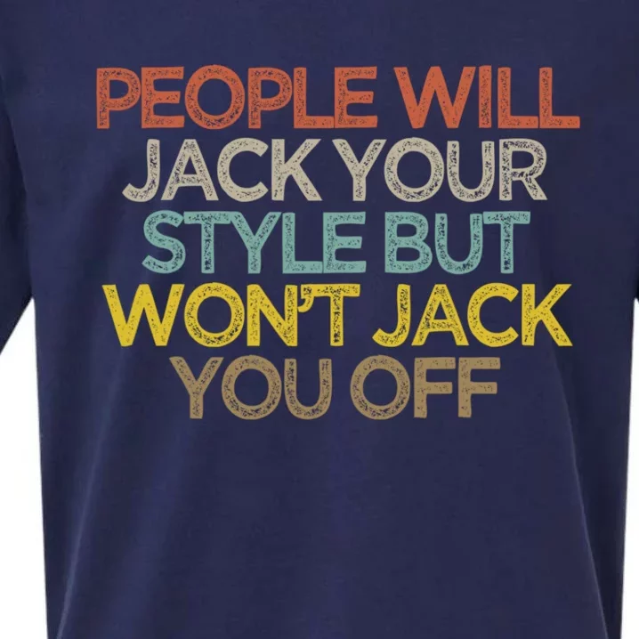 People Will Jack Your Style But Won't Jack You Off Sarcasm Quotes Sueded Cloud Jersey T-Shirt