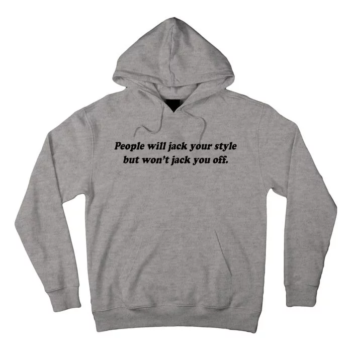 People Will Jack Your Style But WonT Jack You Off Tall Hoodie