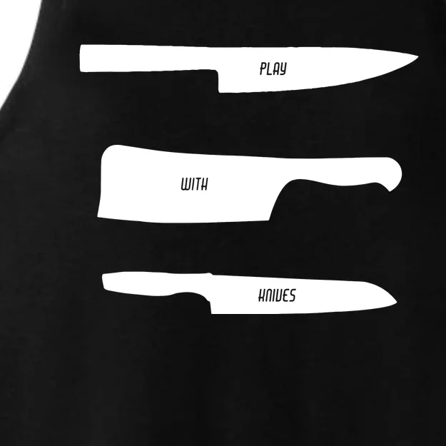 Play With Knives Funny Cooking And Chef Gift Ladies Tri-Blend Wicking Tank