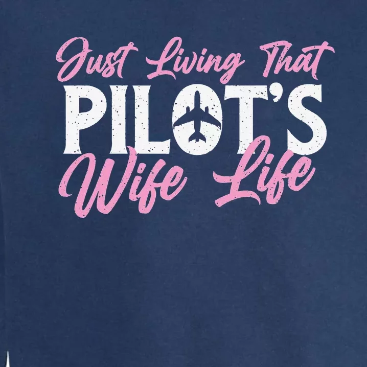 Pilot's Wife Life Plane Airline Pilot Aviation Enthusiast Garment-Dyed Sweatshirt