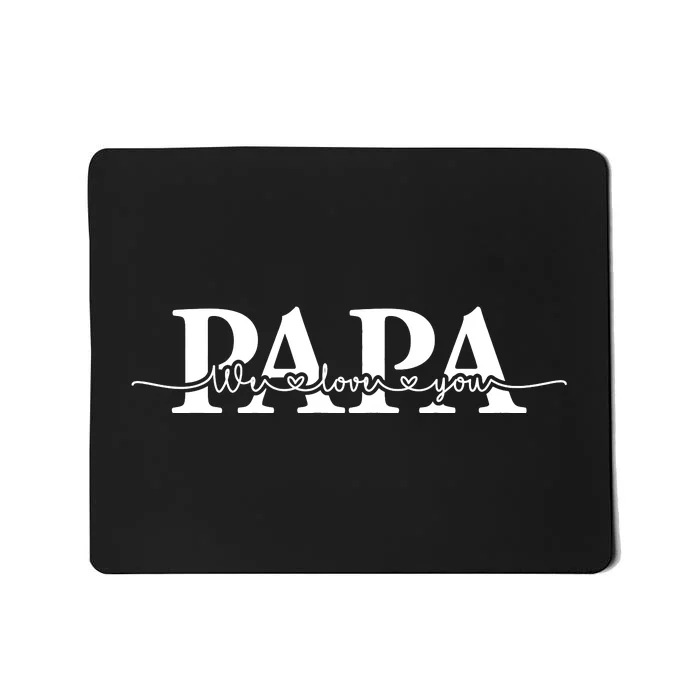 Papa We Love You Father's Day Mousepad