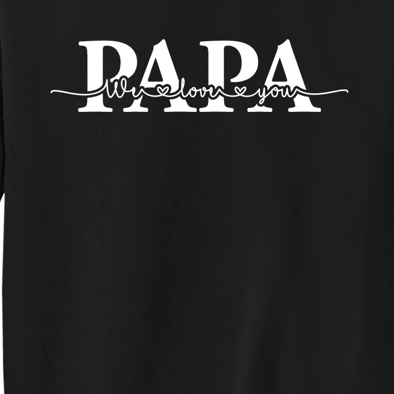 Papa We Love You Father's Day Tall Sweatshirt