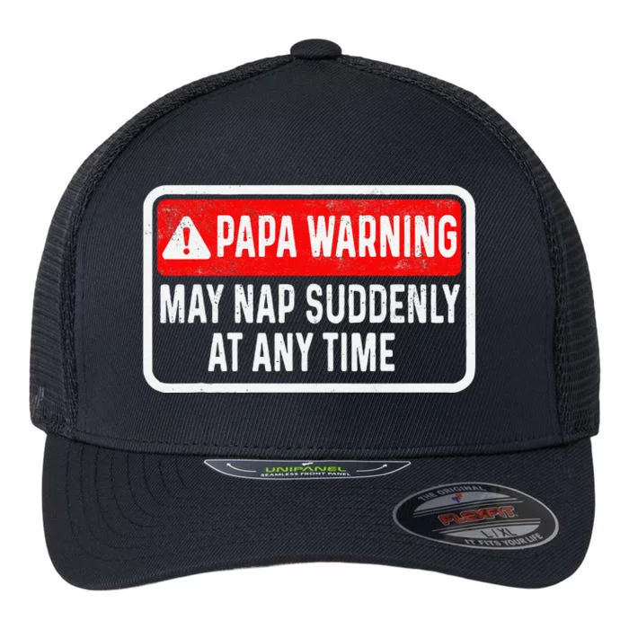 Papa Warning May Nap Suddenly At Any Time For FatherS Day Flexfit Unipanel Trucker Cap