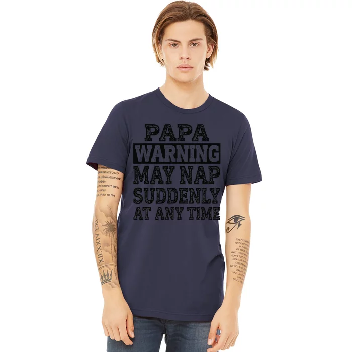 Papa Warning May Nap Suddenly At Any Time Grandpa Cute Premium T-Shirt