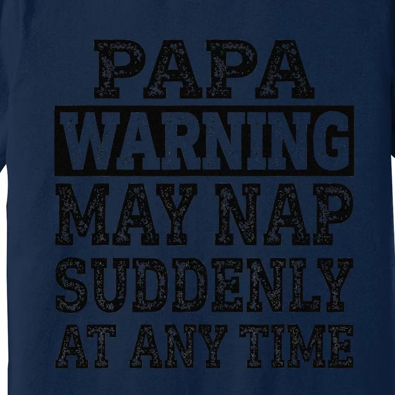 Papa Warning May Nap Suddenly At Any Time Grandpa Cute Premium T-Shirt