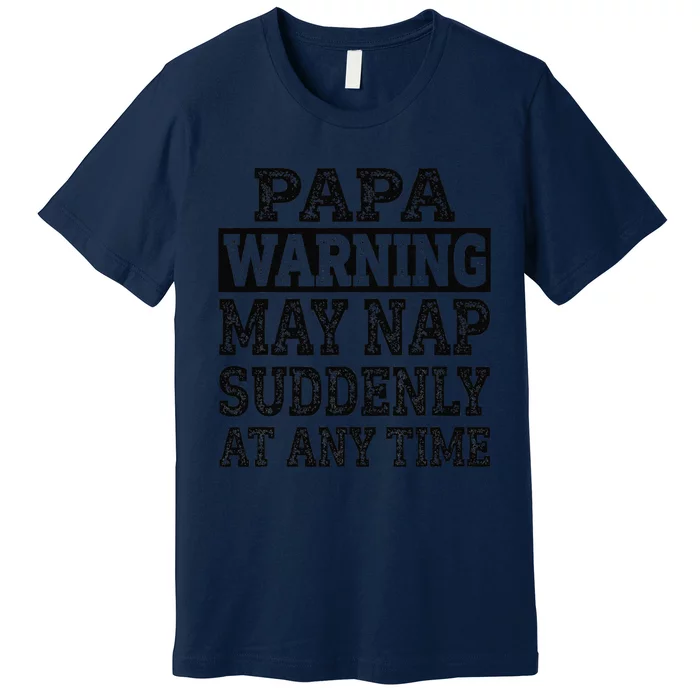 Papa Warning May Nap Suddenly At Any Time Grandpa Cute Premium T-Shirt