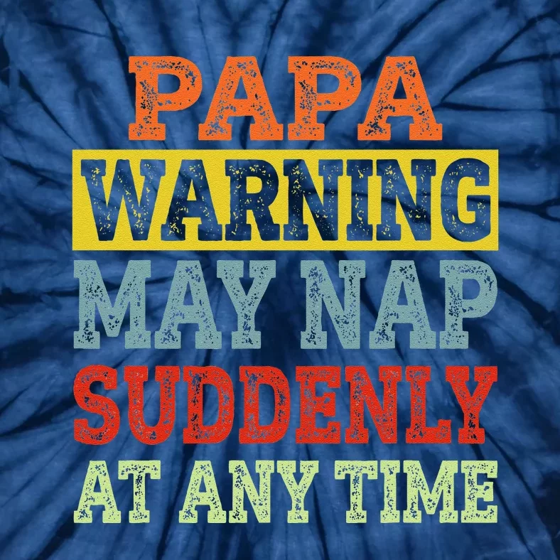 Papa Warning May Nap Suddenly At Any Time Grandpa Gift Tie-Dye T-Shirt