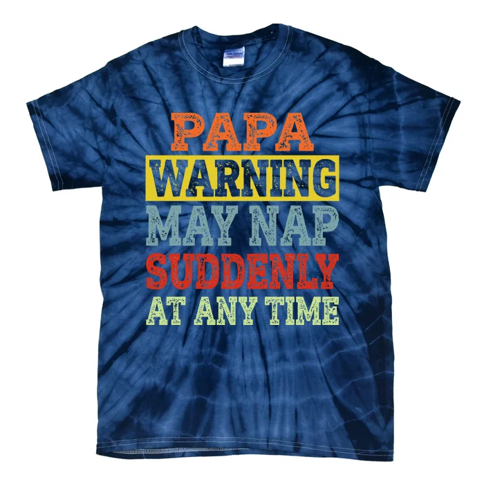 Papa Warning May Nap Suddenly At Any Time Grandpa Gift Tie-Dye T-Shirt