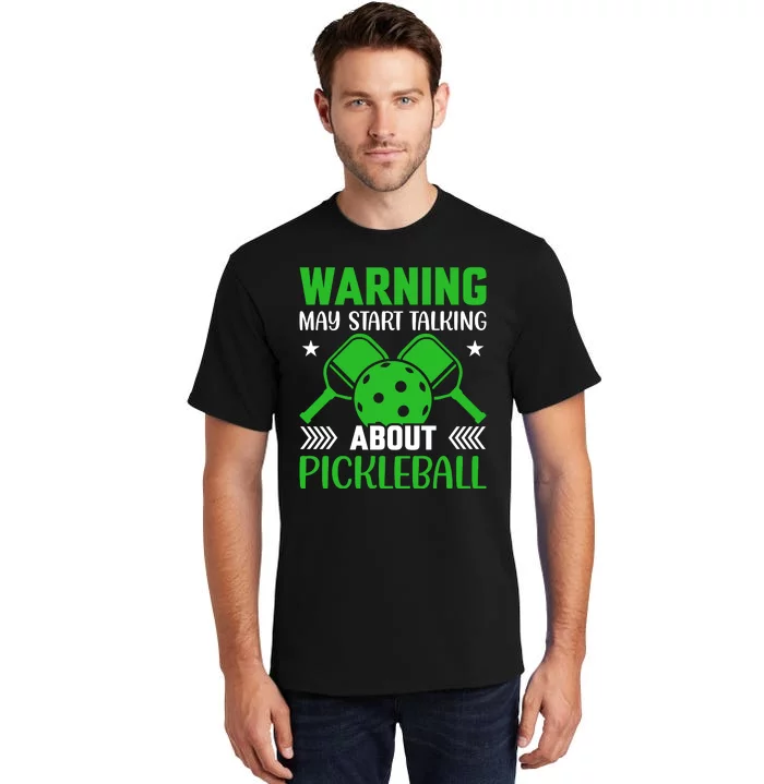 Pickleball Warning May Start Talking About Pickleball Tall T-Shirt