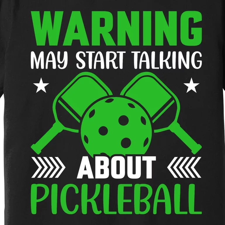 Pickleball Warning May Start Talking About Pickleball Premium T-Shirt