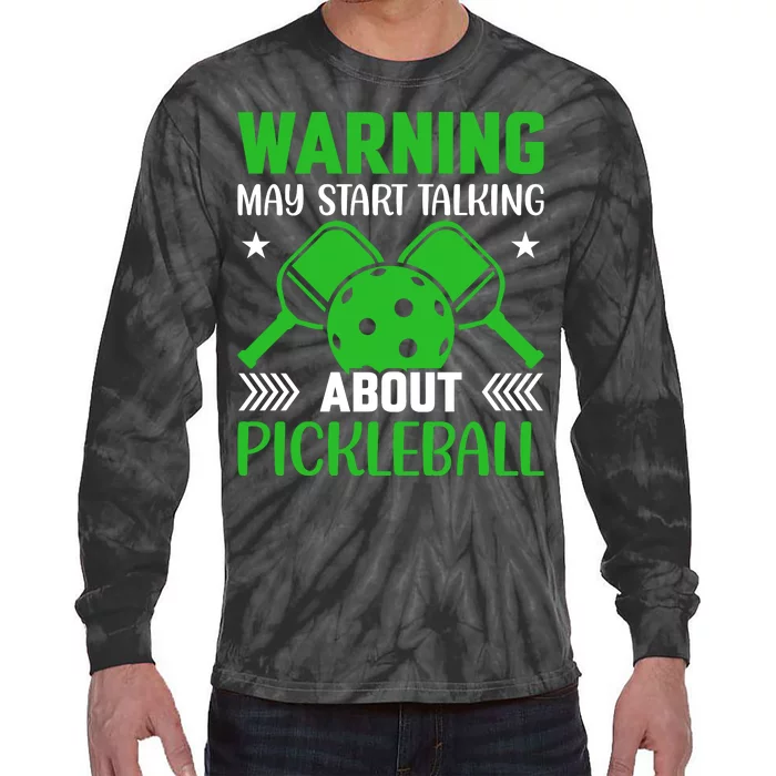 Pickleball Warning May Start Talking About Pickleball Tie-Dye Long Sleeve Shirt