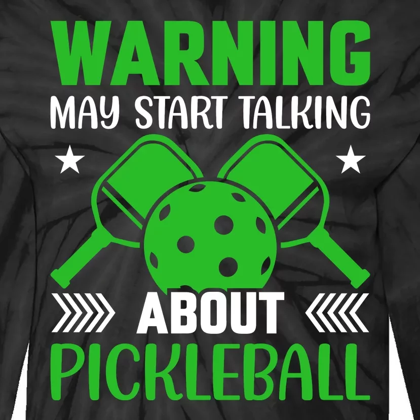 Pickleball Warning May Start Talking About Pickleball Tie-Dye Long Sleeve Shirt