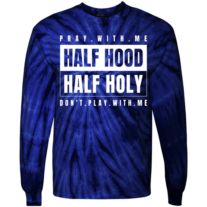 Pray With Me Half Hood Half Holy Dont Play With Me Tie-Dye Long Sleeve Shirt