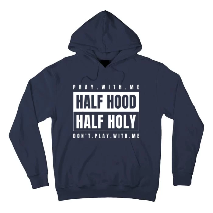 Pray With Me Half Hood Half Holy Dont Play With Me Tall Hoodie