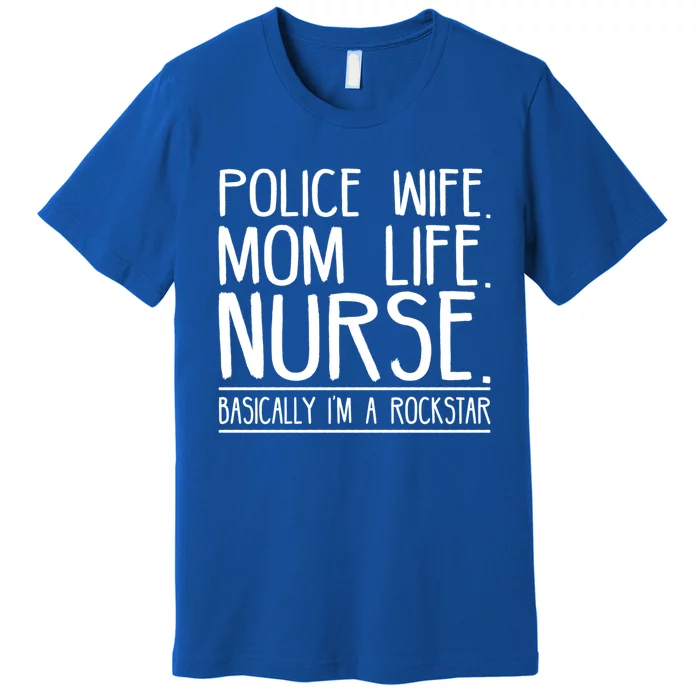 Police Wife Mom Life Nurse Gift Premium T-Shirt