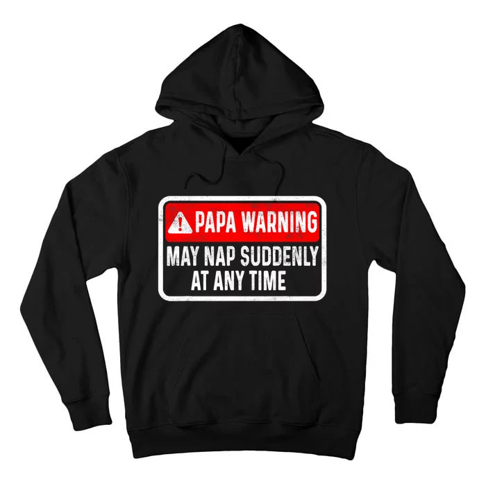 Papa Warning May Nap Suddenly At Any Time For FatherS Day Tall Hoodie