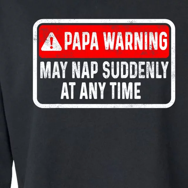 Papa Warning May Nap Suddenly At Any Time For FatherS Day Cropped Pullover Crew