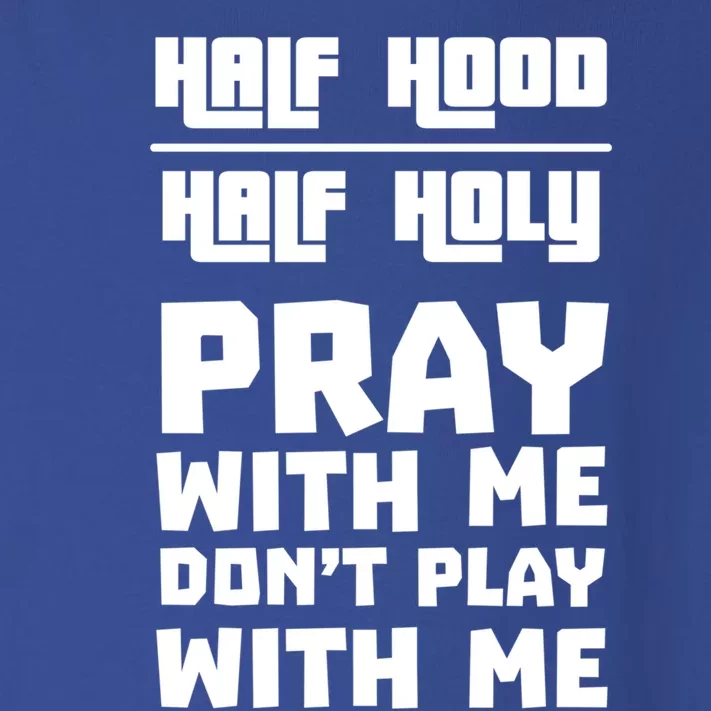 Pray With Me Don't Play With Me Half Hood Half Holy Gift Toddler Long Sleeve Shirt