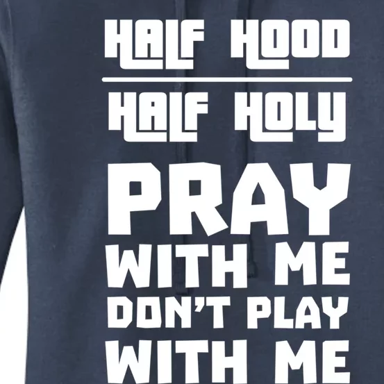 Pray With Me Don't Play With Me Half Hood Half Holy Gift Women's Pullover Hoodie