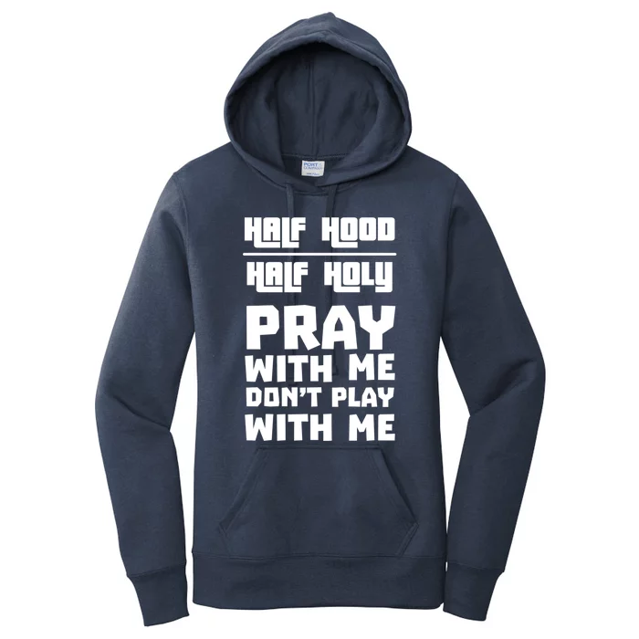 Pray With Me Don't Play With Me Half Hood Half Holy Gift Women's Pullover Hoodie