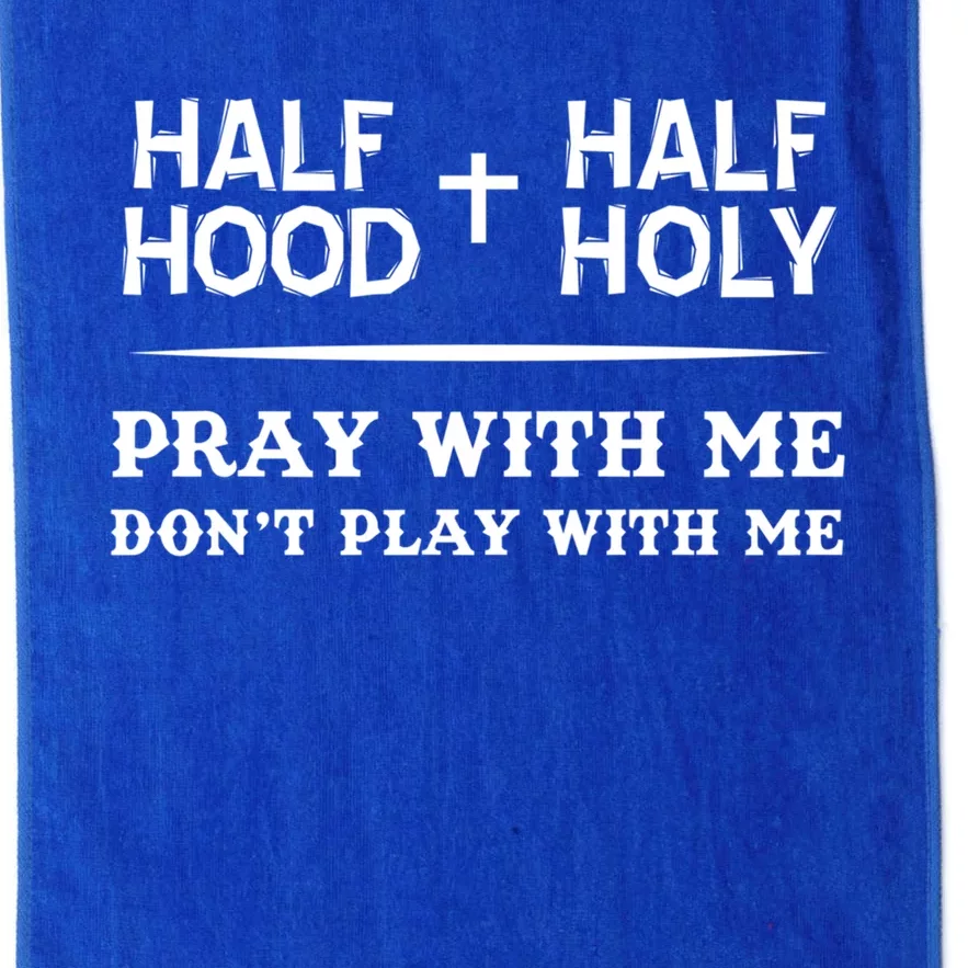 Pray With Me Don't Play With Me Half Hood Half Holy Gift Platinum Collection Golf Towel