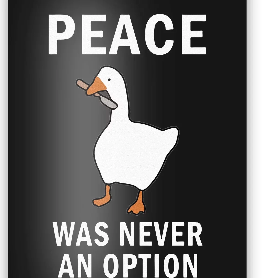 Peace Was Never An Option Goose Meme Poster